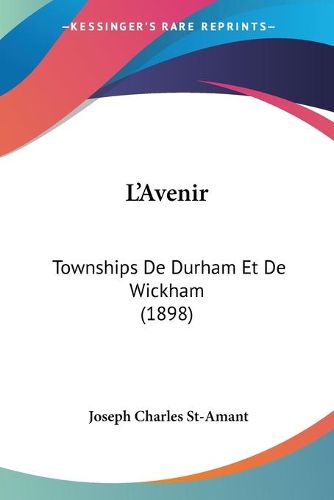 Cover image for L'Avenir: Townships de Durham Et de Wickham (1898)