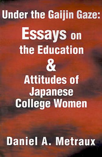 Cover image for Under the Gaijin Gaze: Essays on the Education & Attitudes of Japanese College Women