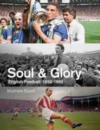 Cover image for Soul and Glory: English Football, 1950-1989