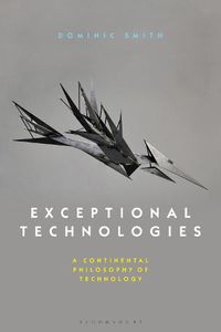 Cover image for Exceptional Technologies: A Continental Philosophy of Technology