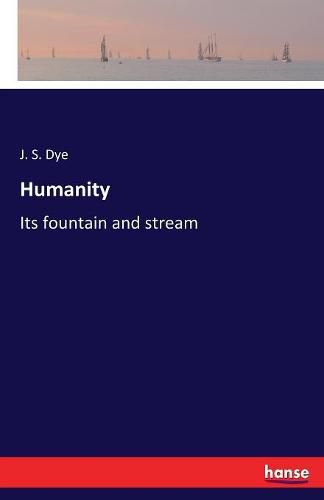 Cover image for Humanity: Its fountain and stream