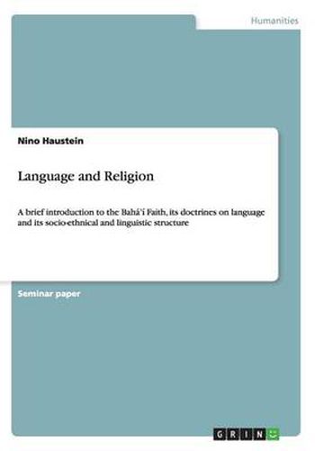 Cover image for Language and Religion: A brief introduction to the Baha'i Faith, its doctrines on language and its socio-ethnical and linguistic structure