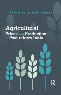 Cover image for Agricultural Prices and Production in Post-reform India