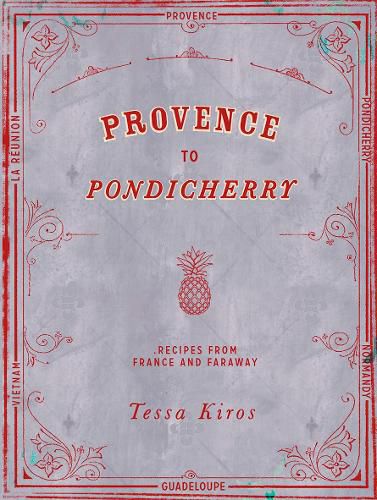 Cover image for Provence to Pondicherry: Recipes from France and Faraway