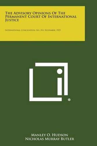 The Advisory Opinions of the Permanent Court of International Justice: International Conciliation, No. 214, November, 1925