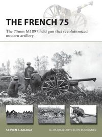 Cover image for The French 75: The 75mm M1897 field gun that revolutionized modern artillery