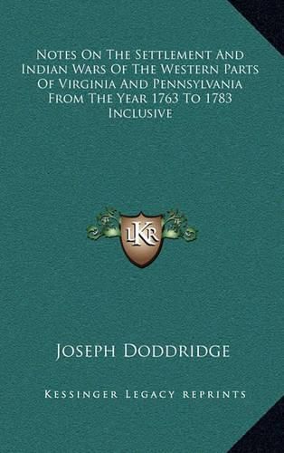 Cover image for Notes on the Settlement and Indian Wars of the Western Parts of Virginia and Pennsylvania from the Year 1763 to 1783 Inclusive
