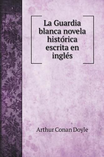 La Guardia blanca novela histo&#769;rica escrita en ingle&#769;s