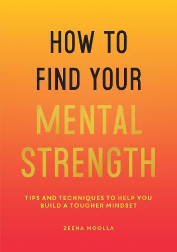 Cover image for How to Find Your Mental Strength: Tips and Techniques to Help You Build a Tougher Mindset