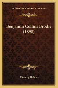 Cover image for Benjamin Collins Brodie (1898)