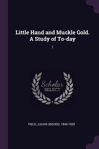 Cover image for Little Hand and Muckle Gold. A Study of To-day