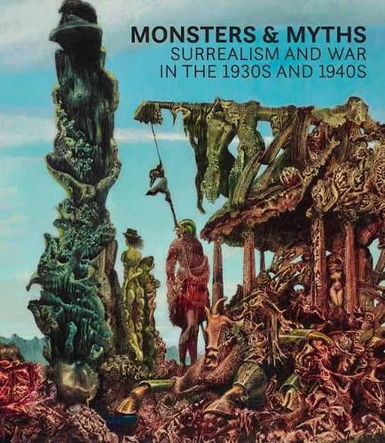 Cover image for Monsters and Myths: Surrealism and War in the 1930s and 1940s