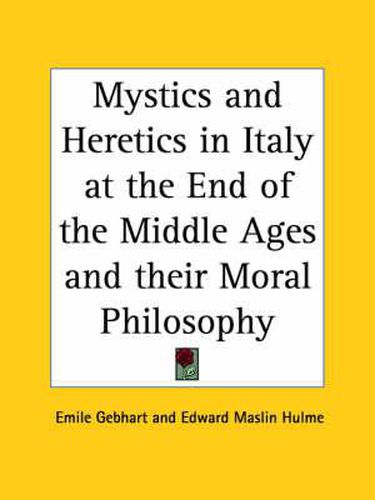 Cover image for Mystics and Heretics in Italy at the End of the Middle Ages (1922)