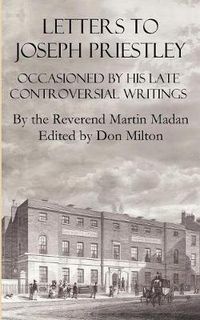 Cover image for Letters to Joseph Priestley Occasioned by His Late Controversial Writings