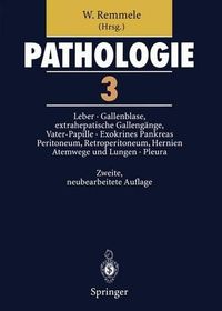 Cover image for Pathologie 3: 3 Leber . Gallenblase Und Extrahepatische Gallengange, Vater-Papille . Exokrines Pankreas . Peritoneum, Retroperitoneum . Hernien . Atemwege Und Lungen . Pleura