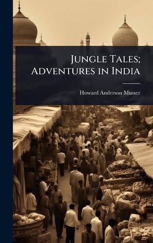 Cover image for Jungle Tales; Adventures in India