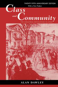 Cover image for Class and Community: The Industrial Revolution in Lynn, Twenty-fifth Anniversary Edition, with a New Preface