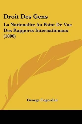 Cover image for Droit Des Gens: La Nationalite Au Point de Vue Des Rapports Internationaux (1890)