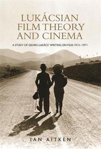 Cover image for Lukacsian Film Theory and Cinema: A Study of Georg Lukacs' Writing on Film 1913-1971