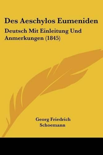 Cover image for Des Aeschylos Eumeniden: Deutsch Mit Einleitung Und Anmerkungen (1845)