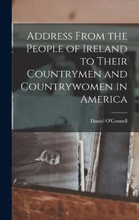 Cover image for Address From the People of Ireland to Their Countrymen and Countrywomen in America