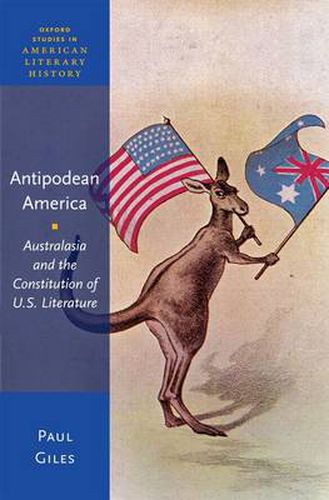 Cover image for Antipodean America: Australasia and the Constitution of U. S. Literature