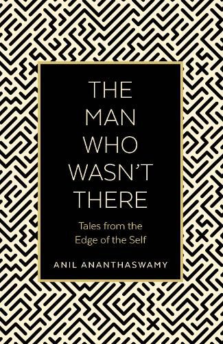 Cover image for The Man Who Wasn't There: Tales from the Edge of the Self