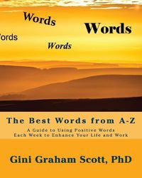 Cover image for The Best Words from A-Z: A Guide to Using Positive Words Each Week to Enhance Your Life and Work