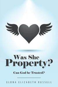 Cover image for Was She Property?: Can God Be Trusted?