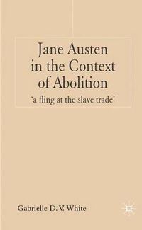 Cover image for Jane Austen in the Context of Abolition: 'a fling at the slave trade