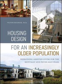 Cover image for Housing Design for an Increasingly Older Population - Redefining Assisted Living for the Mentally and Physically Frail