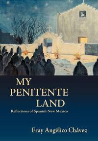 Cover image for My Penitente Land: Reflections of Spanish New Mexico