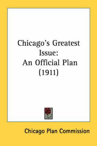 Cover image for Chicago's Greatest Issue: An Official Plan (1911)