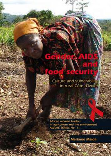 Cover image for Gender, AIDS and Food Security: Culture and Vulnerability in Rural Cote D'Ivoire