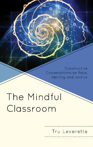 Cover image for The Mindful Classroom: Constructive Conversations on Race, Identity, and Justice