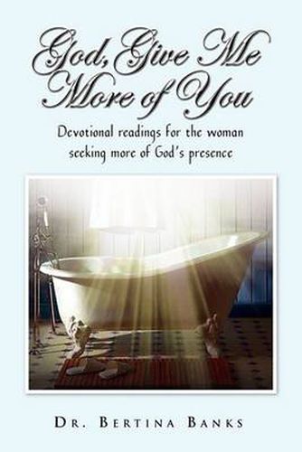 Cover image for God Give Me More of You: Devotional Readings for the Woman Seeking More of God's Presence