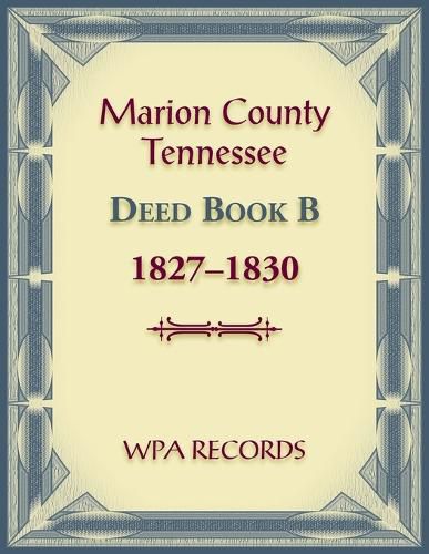 Cover image for Marion County, Tennessee Deed Book B, 1827-1830