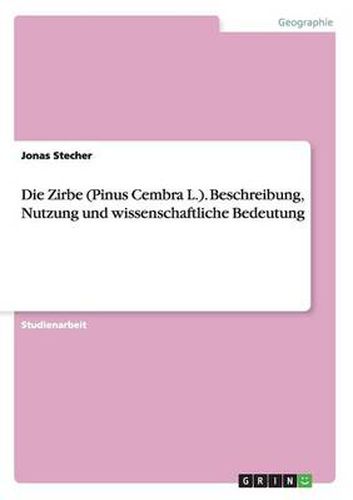 Cover image for Die Zirbe (Pinus Cembra L.). Beschreibung, Nutzung und wissenschaftliche Bedeutung