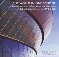 Cover image for The World in One School: The History and Influence of the Liverpool School of Architecture 1894-2008