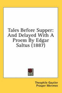 Cover image for Tales Before Supper: And Delayed with a Proem by Edgar Saltus (1887)