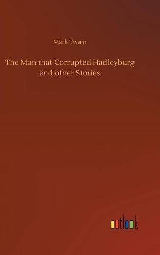 Cover image for The Man that Corrupted Hadleyburg and other Stories