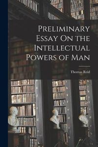 Cover image for Preliminary Essay On the Intellectual Powers of Man