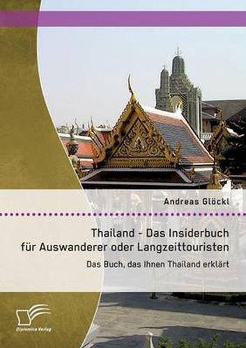 Cover image for Thailand - Das Insiderbuch fur Auswanderer oder Langzeittouristen: Das Buch, das Ihnen Thailand erklart