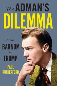 Cover image for The Adman's Dilemma: From Barnum to Trump