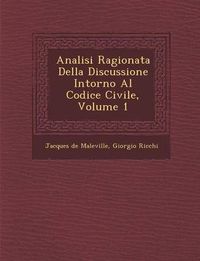 Cover image for Analisi Ragionata Della Discussione Intorno Al Codice Civile, Volume 1