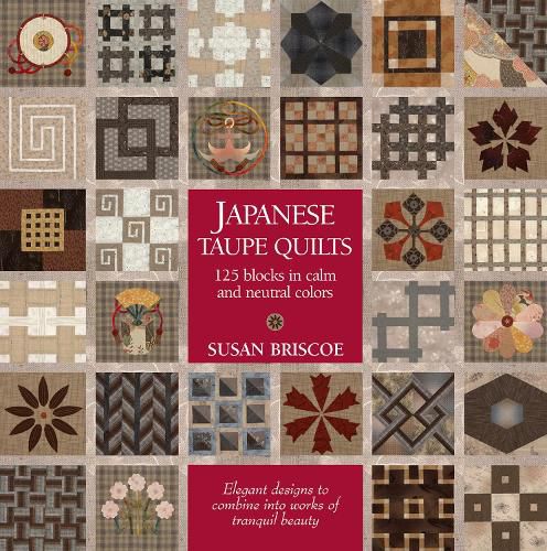 Cover image for Japanese Taupe Quilts: 125 Blocks in Calm and Neutral Colors