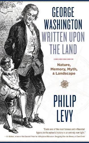Cover image for George Washington Written Upon the Land: Nature, Memory, Myth, and Landscape