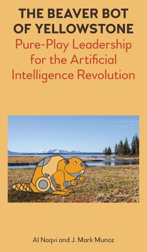 Cover image for The Beaver Bot of Yellowstone: Pure-Play Leadership for the Artificial Intelligence Revolution