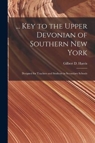 Cover image for ... Key to the Upper Devonian of Southern New York; Designed for Teachers and Students in Secondary Schools