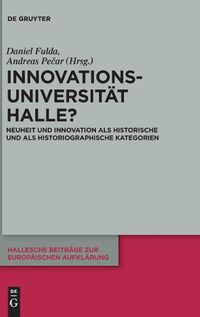 Cover image for Innovationsuniversitat Halle?: Neuheit Und Innovation ALS Historische Und ALS Historiographische Kategorien